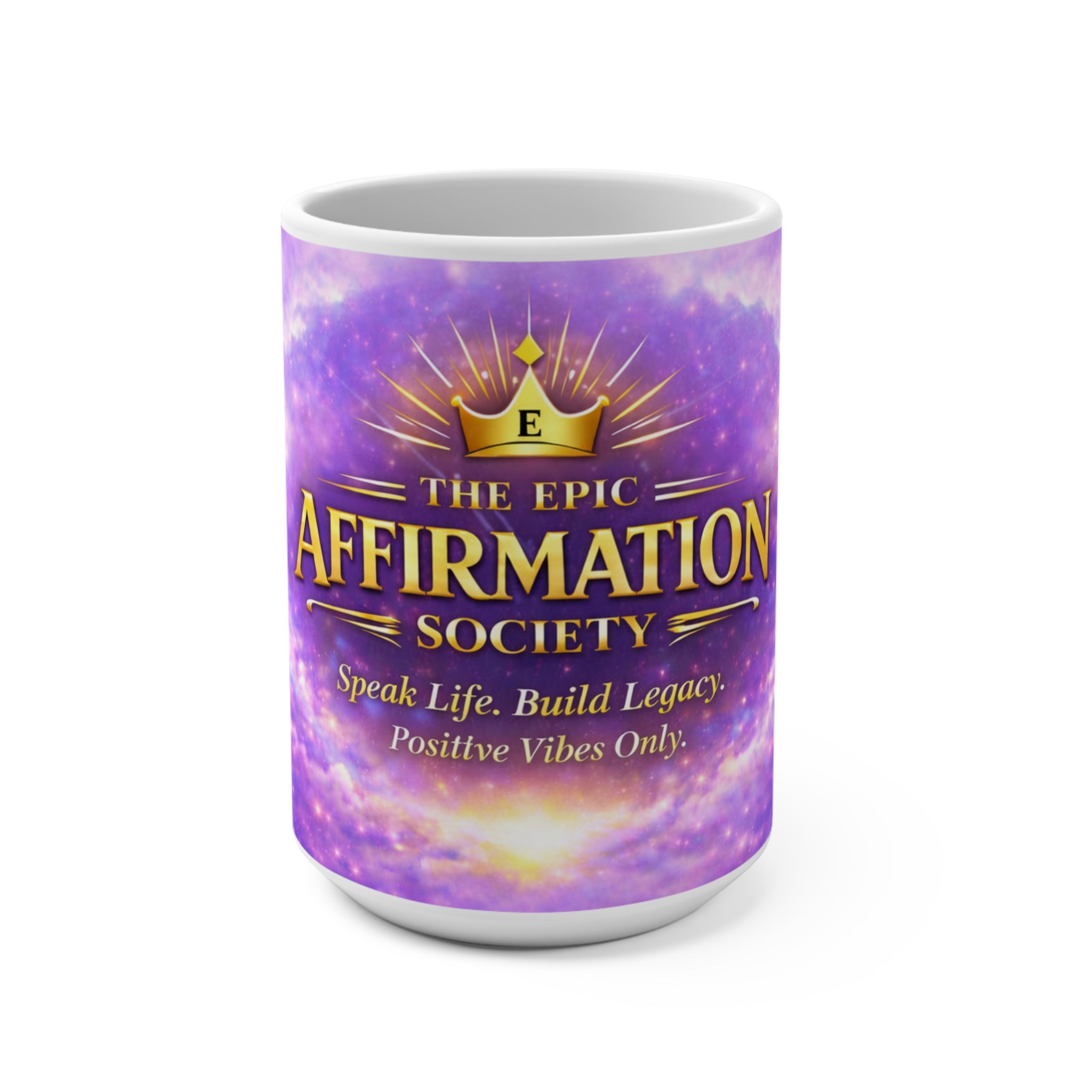The Epic Affirmation Society 15oz Mug — Speak Life, Build Legacy (Positive Vibes)